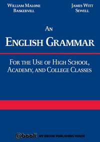 An English Grammar: For the Use of High School, Academy, and College Classes - William Malone Baskervill - ebook