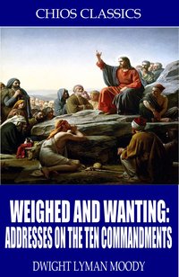 Weighed and Wanting: Addresses on the Ten Commandments - D.L. Moody - ebook