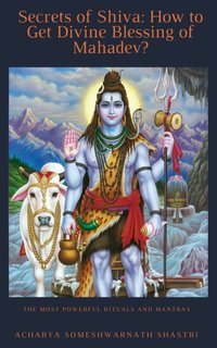 Secrets of Shiva How to Get Divine Blessing of Mahadev? - Acharya Someshwarnath Shastri - ebook