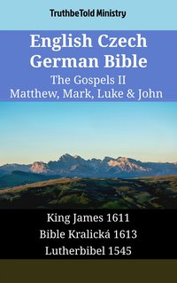 English Czech German Bible - The Gospels II - Matthew, Mark, Luke & John - TruthBeTold Ministry - ebook