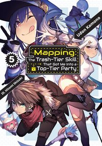 Mapping: The Trash-Tier Skill That Got Me Into a Top-Tier Party: Volume 5 - Udon Kamono - ebook
