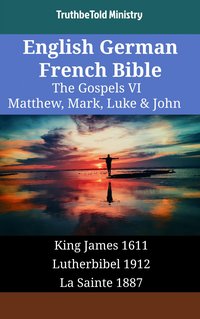 English German French Bible - The Gospels VI - Matthew, Mark, Luke & John - TruthBeTold Ministry - ebook