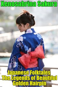 Japanese Folktales The Legends of Beautiful Golden Hairpin - Xenosabrina Sakura - ebook