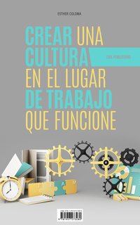 Crear Una Cultura En El Lugar De Trabajo Que Funcione - Esther Coloma - ebook