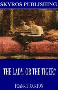 The Lady, or the Tiger? - Frank R. Stockton - ebook