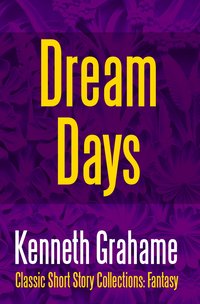 Dream Days - Kenneth Grahame - ebook