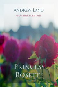 Princess Rosette and Other Fairy Tales - Andrew Lang - ebook