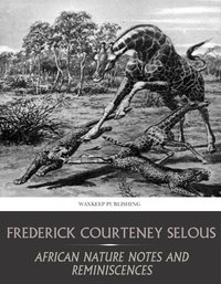 African Nature Notes and Reminiscences - Frederick Selous - ebook