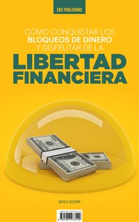 Cómo Conquistar Los Bloqueos de Dinero y Disfrutar de la Libertad Financiera - Nicole Alcívar - ebook