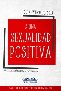 Guía Introductoria A Una Sexualidad Positiva - Yael R Rosenstock Gonzalez - ebook