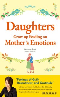 Daughters Grow up Feeding on Mother’s Emotions - Woo-ran Park - ebook