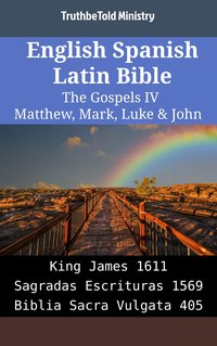 English Spanish Latin Bible - The Gospels IV - Matthew, Mark, Luke & John - TruthBeTold Ministry - ebook
