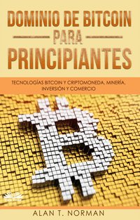 Dominio De Bitcoin Para Principiantes - Alan T. Norman - ebook
