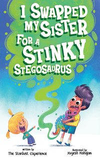 I Swapped My Sister for a Stinky Stegosaurus! - The Stardust Experience - ebook