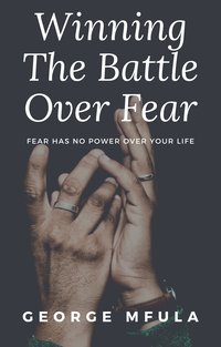 Winning the Battle Over Fear - George Mfula - ebook