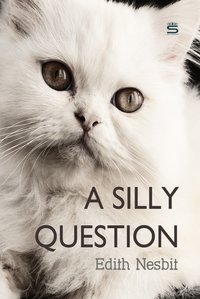 A Silly Question - Edith Nesbit - ebook