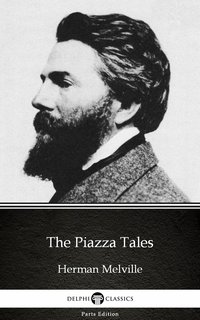 The Piazza Tales by Herman Melville - Delphi Classics (Illustrated) - Herman Melville - ebook