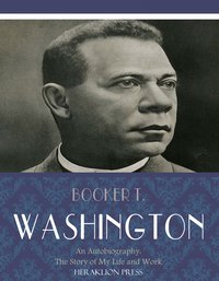 An Autobiography: The Story of My Life and Work - Booker T. Washington - ebook