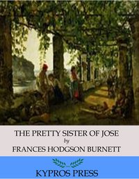 The Pretty Sister of Jose - Frances Hodgson Burnett - ebook