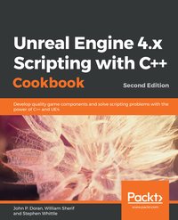 Unreal Engine 4.x Scripting with C++ Cookbook - John P. Doran - ebook