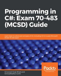 Programming in C#: Exam 70-483 (MCSD) Guide - Simaranjit Singh Bhalla - ebook