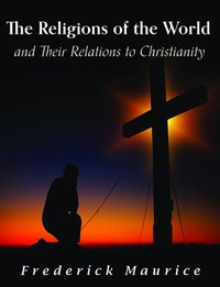 The Religions of the World and Their Relations to Christianity - Frederick Maurice - ebook