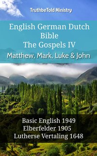 English German Dutch Bible - The Gospels IV - Matthew, Mark, Luke & John - TruthBeTold Ministry - ebook