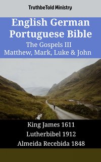 English German Portuguese Bible - The Gospels III - Matthew, Mark, Luke & John - TruthBeTold Ministry - ebook