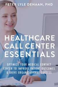 Healthcare Call Center Essentials - Peter Lyle DeHaan - ebook