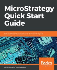 MicroStrategy Quick Start Guide - Fernando Carlos Rivero Esqueda - ebook