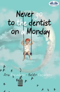 Never Go To The Dentist On A Monday - Ana Escudero - ebook