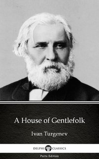 A House of Gentlefolk by Ivan Turgenev - Delphi Classics (Illustrated) - Ivan Turgenev - ebook