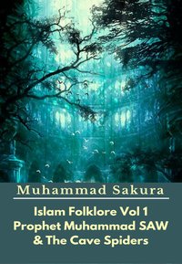 Islam Folklore Vol 1 Prophet Muhammad SAW And The Cave Spider - Muhammad Sakura - ebook