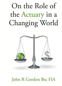 On the Role of the Actuary in a Changing World - John Gordon - ebook