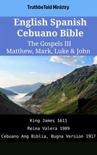 English Spanish Cebuano Bible - The Gospels III - Matthew, Mark, Luke & John - TruthBeTold Ministry - ebook