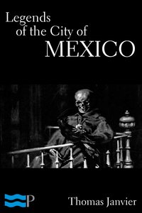 Legends of the City of Mexico - Thomas Janvier - ebook