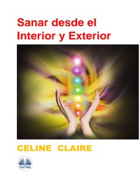Sanar Desde El Interior Y Exterior - Celine Claire - ebook