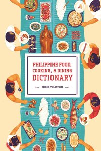 Philippine Food, Cooking, & Dining Dictionary - Edgie Polistico - ebook
