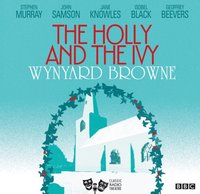 Holly And The Ivy (Classic Radio Theatre) - Wynyard Browne - audiobook