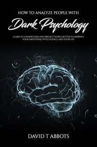 How to Analyze People With Dark Psychology - David T Abbots - ebook