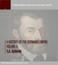 A History of the Germanic Empire Volume 3 - S.A. Dunham - ebook