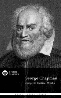 Delphi Complete Poetry of George Chapman (Illustrated) - George Chapman - ebook