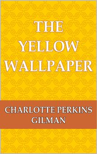 The Yellow Wallpaper - Charlotte Perkins Gilman - ebook