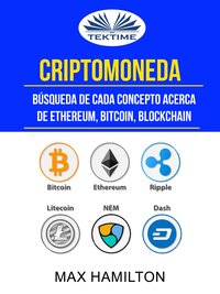 Criptomoneda: Búsqueda De Cada Concepto Acerca De Ethereum, Bitcoin, Blockchain - Max Hamilton - ebook