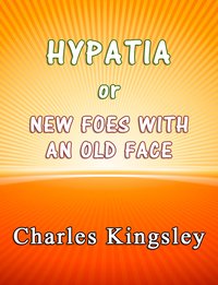 Hypatia or New Foes With an Old Face - Charles Kingsley - ebook