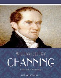 Unitarian Christianity - William Ellery Channing - ebook