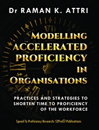 Modelling Accelerated Proficiency in Organisations - Dr Raman K Attri - ebook