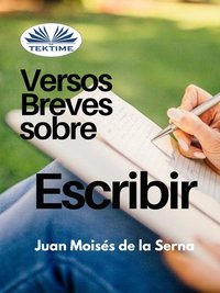 Versos Breves Sobre El Escribir - Juan Moisés De La Serna - ebook