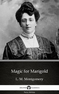 Magic for Marigold by L. M. Montgomery (Illustrated) - L. M. Montgomery - ebook