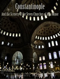 Constantinople and the Scenery of the Seven Churches of Asia Minor - Robert Walsh - ebook